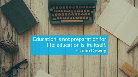 Education is Not Preparation for Life; Education is Life Itself